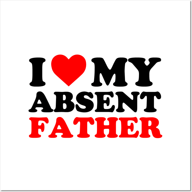 I Love My Absent Father | I heart My Absent Father Wall Art by Atelier Djeka